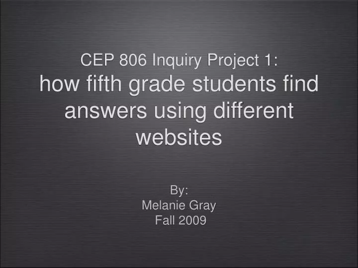 cep 806 inquiry project 1 how fifth grade students find answers using different websites