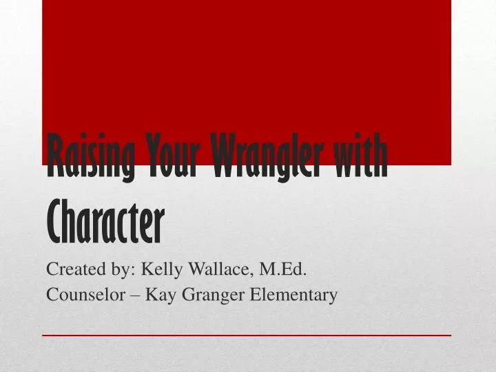 raising your wrangler with character
