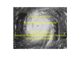 Hurricane Katrina Winds, Waves and Currents Dong-Ping Wang