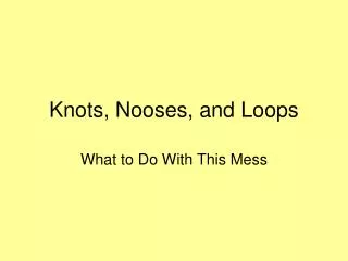 Knots, Nooses, and Loops