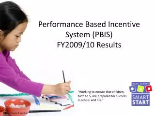 Performance Based Incentive System (PBIS) FY2009/10 Results