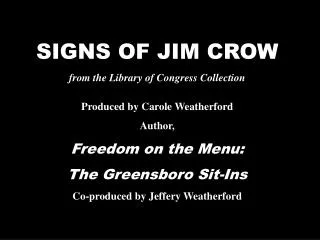 SIGNS OF JIM CROW from the Library of Congress Collection Produced by Carole Weatherford Author,