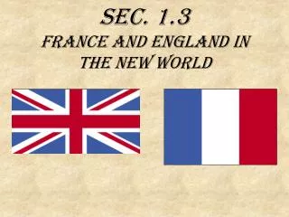 Sec. 1.3 France and England in the New World