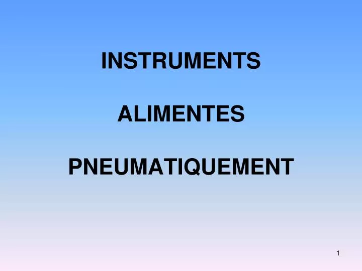 instruments alimentes pneumatiquement