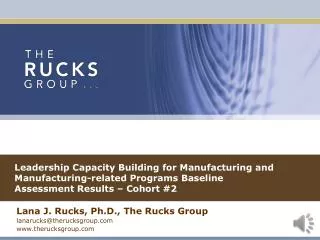 Lana J. Rucks, Ph.D., The Rucks Group lanarucks@therucksgroup therucksgroup