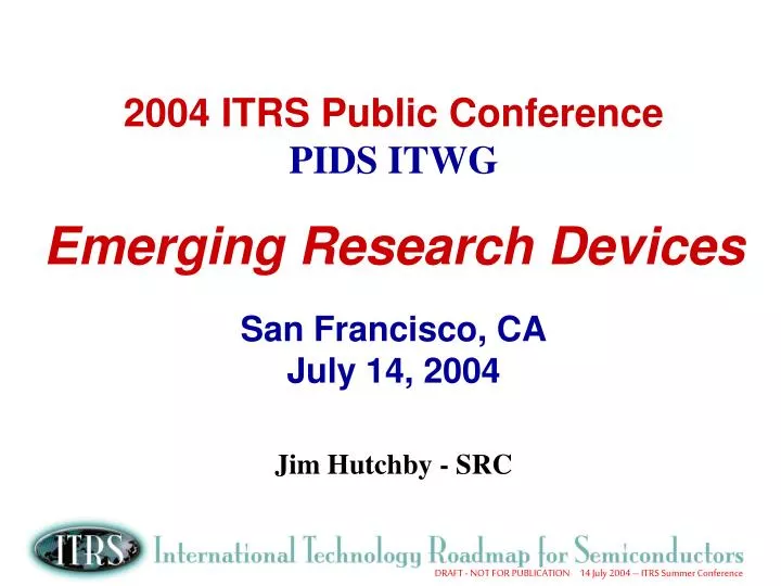 2004 itrs public conference pids itwg emerging research devices san francisco ca july 14 2004