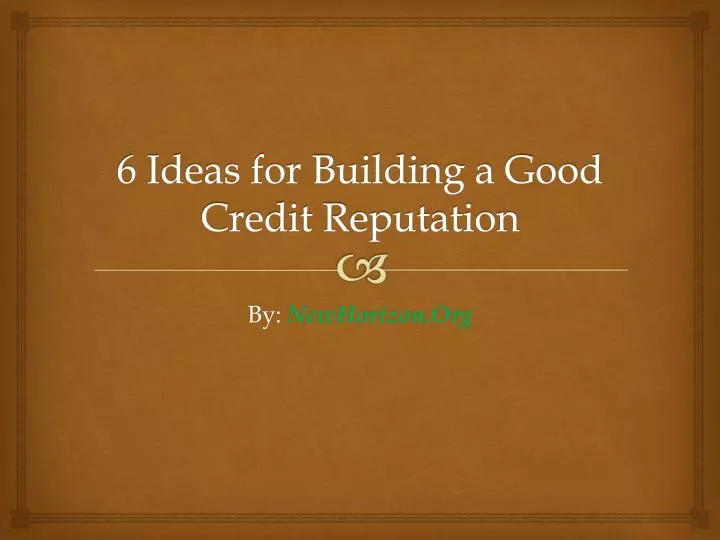 6 ideas for building a good credit reputation