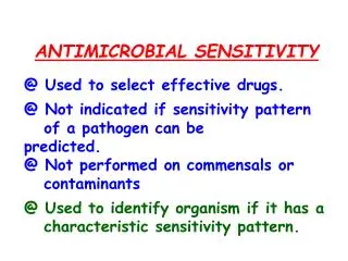 ANTIMICROBIAL SENSITIVITY @ Used to select effective drugs.