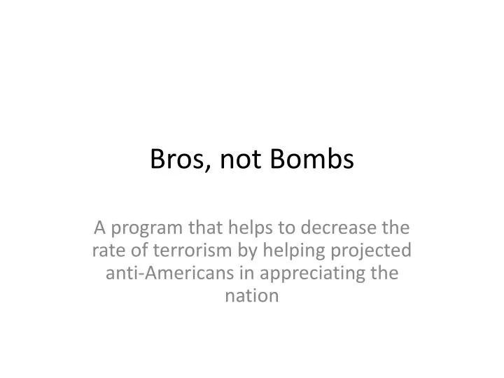 bros not bombs