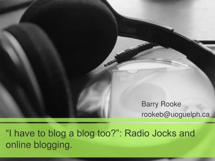 i have to blog a blog too radio jocks and online blogging