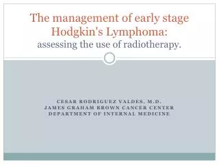 The management of early stage Hodgkin's Lymphoma: assessing the use of radiotherapy.