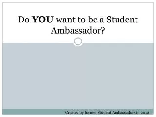 Do YOU want to be a Student Ambassador?