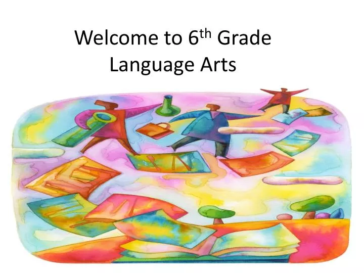 welcome to 6 th g rade language arts