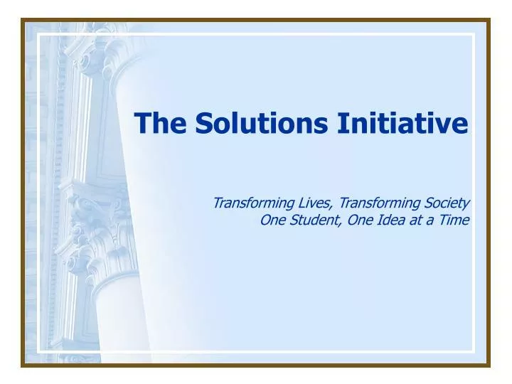 the solutions initiative transforming lives transforming society one student one idea at a time