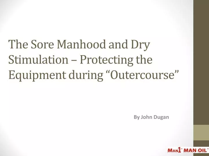 the sore manhood and dry stimulation protecting the equipment during outercourse