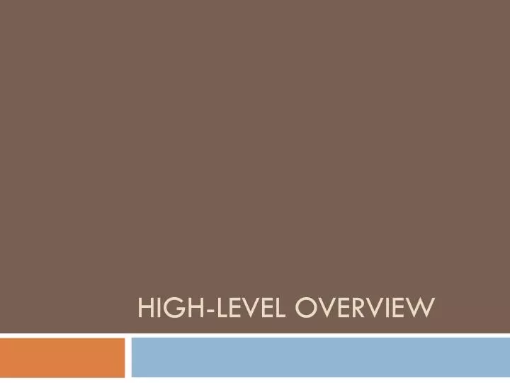 high level overview