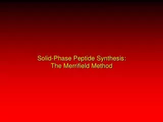 Solid-Phase Peptide Synthesis: The Merrifield Method
