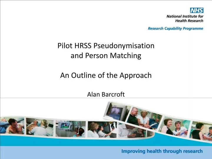 pilot hrss pseudonymisation and person matching an outline of the approach alan barcroft