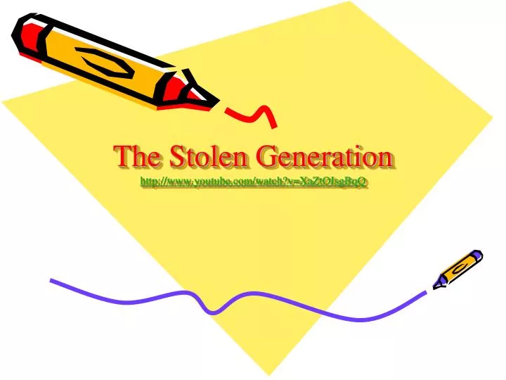the stolen generation http www youtube com watch v xaztoisgbqq