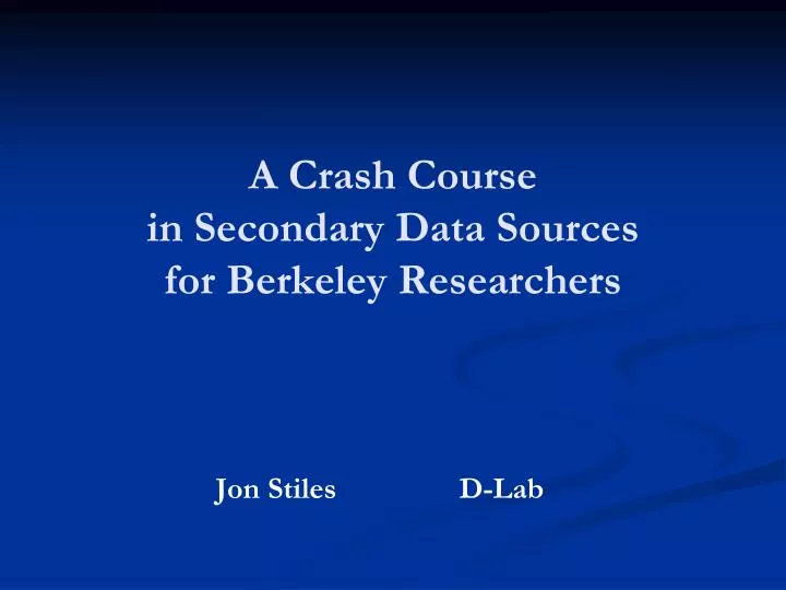 a crash course in secondary data sources for berkeley researchers