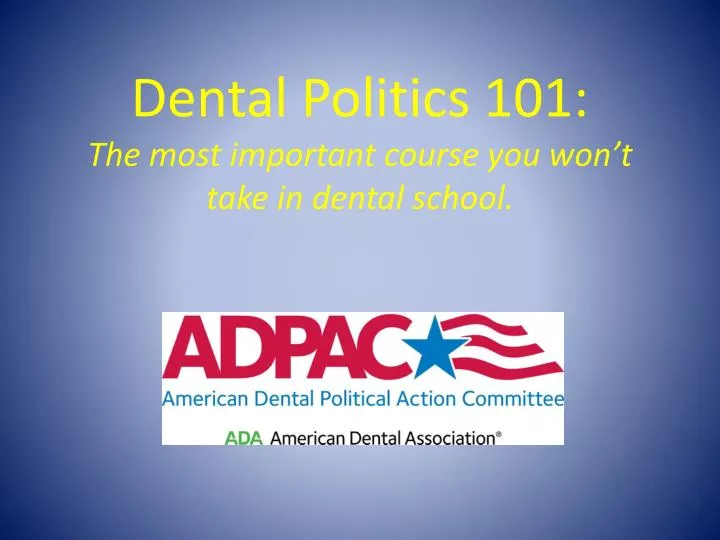 dental politics 101 the most important course you won t take in dental school