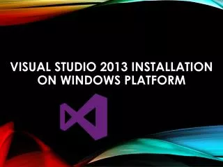 VISUAL STUDIO 2013 Installation ON Windows platform