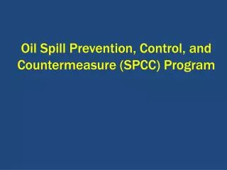 Oil Spill Prevention, Control, and Countermeasure (SPCC) Program
