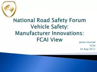 National Road Safety Forum Vehicle Safety: Manufacturer Innovations: FCAI View