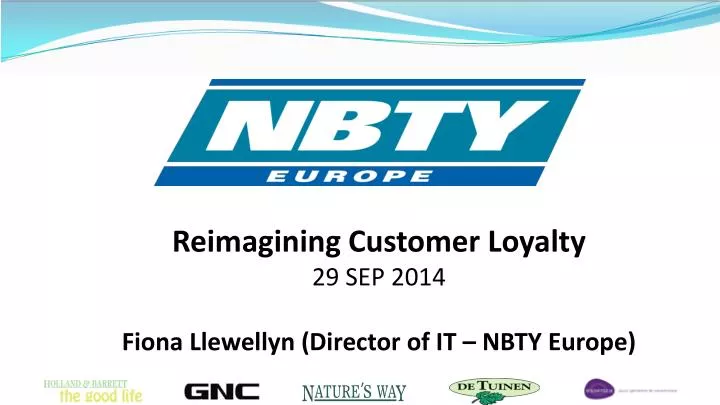 reimagining customer loyalty 29 sep 2014 fiona llewellyn director of it nbty europe