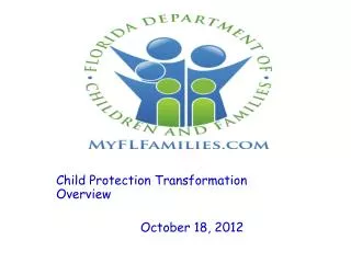 Child Protection Transformation Overview	 	 October 18, 2012