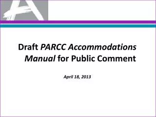 Draft PARCC Accommodations Manual for Public Comment April 18, 2013