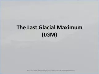 The Last Glacial Maximum (LGM)