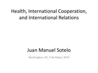 Health, International Cooperation, and International Relations Juan Manuel Sotelo