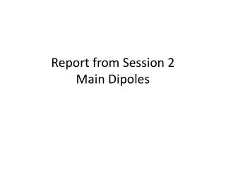 Report from Session 2 Main Dipoles