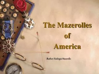 The Mazerolles of America A uthor: Rodrigue Mazerolle