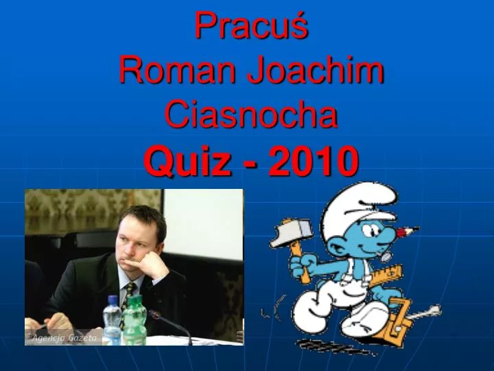 pracu roman joachim ciasnocha quiz 2010