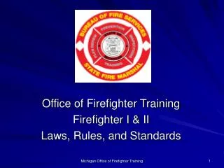 Office of Firefighter Training Firefighter I &amp; II Laws, Rules, and Standards