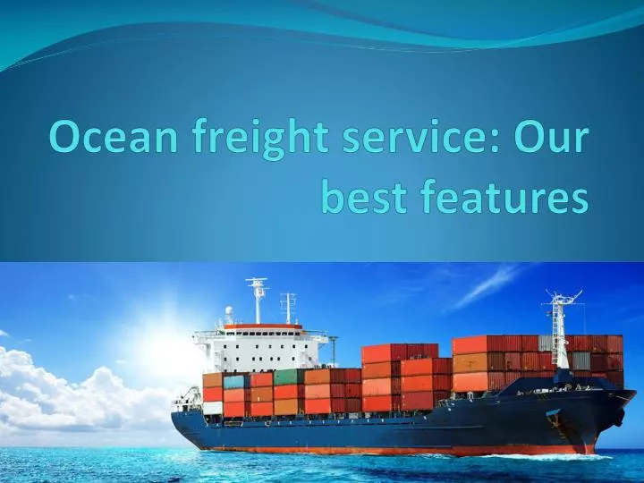 ocean freight service our best features