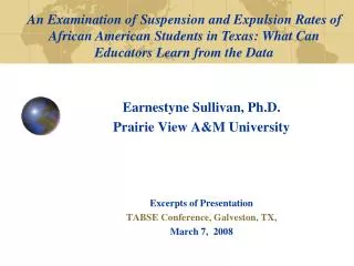 Earnestyne Sullivan, Ph.D. Prairie View A&amp;M University Excerpts of Presentation