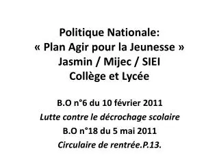 Politique Nationale: « Plan Agir pour la Jeunesse » Jasmin / Mijec / SIEI Collège et Lycée