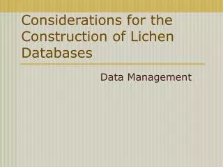 Considerations for the Construction of Lichen Databases