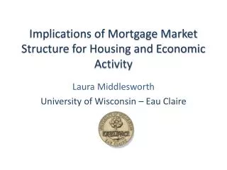 Implications of Mortgage Market Structure for Housing and Economic Activity