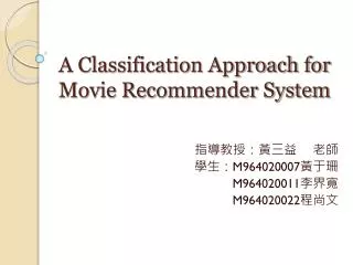 A Classification Approach for Movie Recommender System