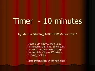 Timer - 10 minutes by Martha Stanley, NBCT EMC-Music 2002