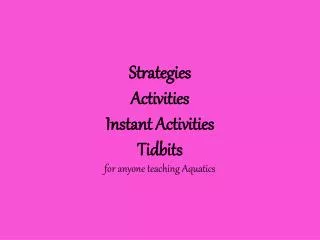 Strategies Activities Instant Activities Tidbits for anyone teaching Aquatics