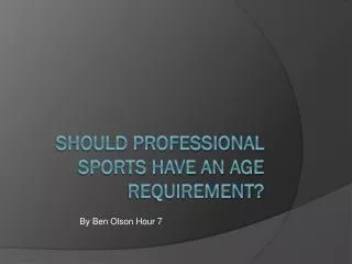 SHOULD PROFESSIONAL SPORTS HAVE AN AGE REQUIREMENT?