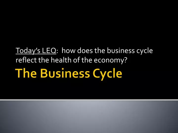 today s leq how does the business cycle reflect the health of the economy