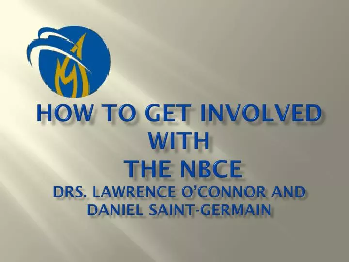 how to get involved with the nbce drs lawrence o connor and daniel saint germain