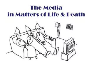 The Media in Matters of Life &amp; Death