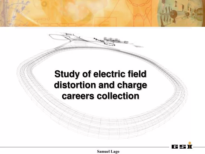 study of electric field distortion and charge careers collection